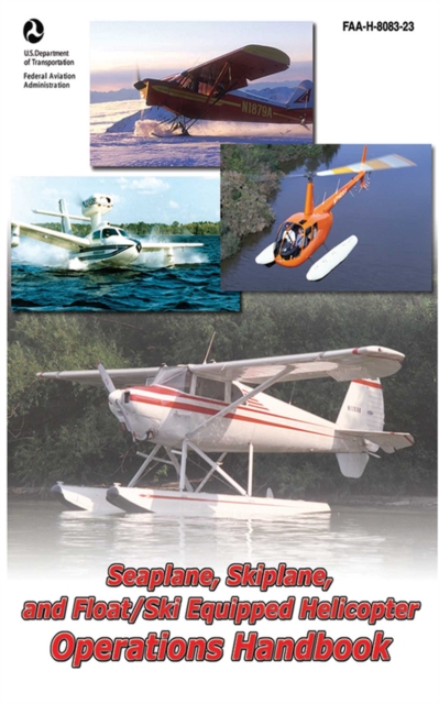 Seaplane, Skiplane, and Float/Ski Equipped Helicopter Operations Handbook (FAA-H-8083-23-1), EPUB eBook