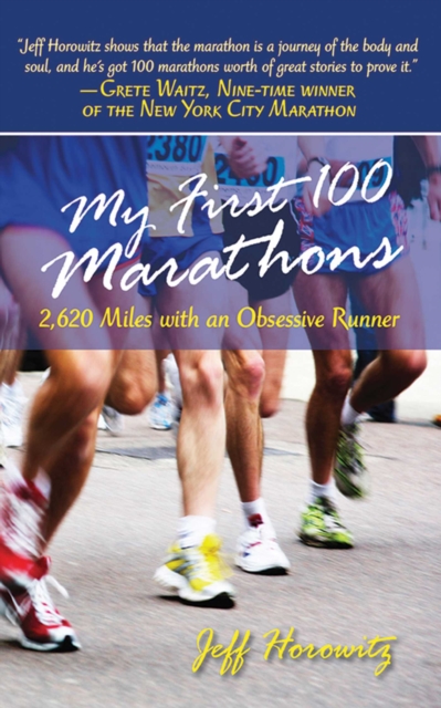 My First 100 Marathons : 2,260 Miles with an Obsessive Runner, EPUB eBook