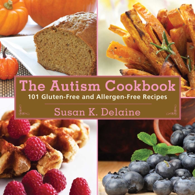 The Autism Cookbook : 101 Gluten-Free and Dairy-Free Recipes, EPUB eBook