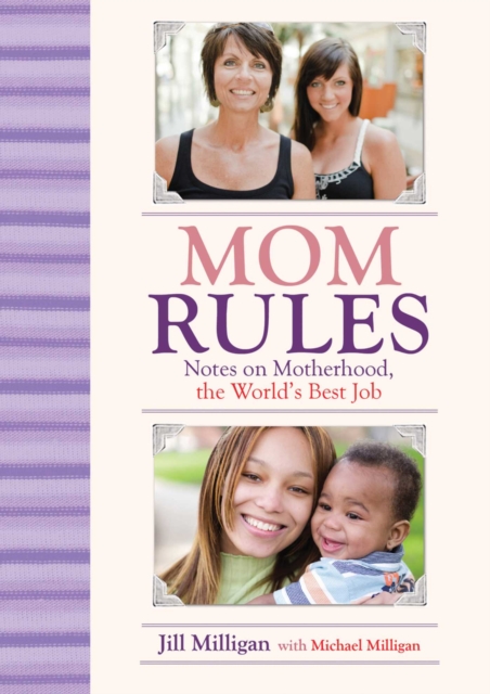 Mom Rules : Notes on Motherhood, the World's Best Job, EPUB eBook