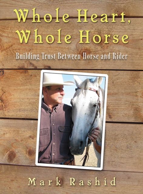 Whole Heart, Whole Horse : Building Trust Between Horse and Rider, EPUB eBook