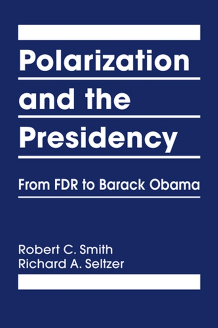 Polarization and the Presidency : From FDR to Barack Obama, Hardback Book