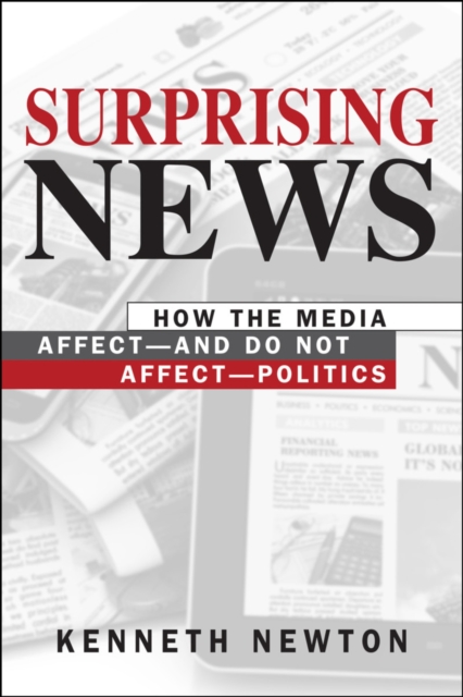 Surprising News : How the Media Affect-and Do Not Affect-Politics, Paperback / softback Book