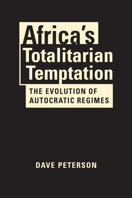 Africa's Totalitarian Temptation : The Evolution of Autocratic Regimes, Hardback Book