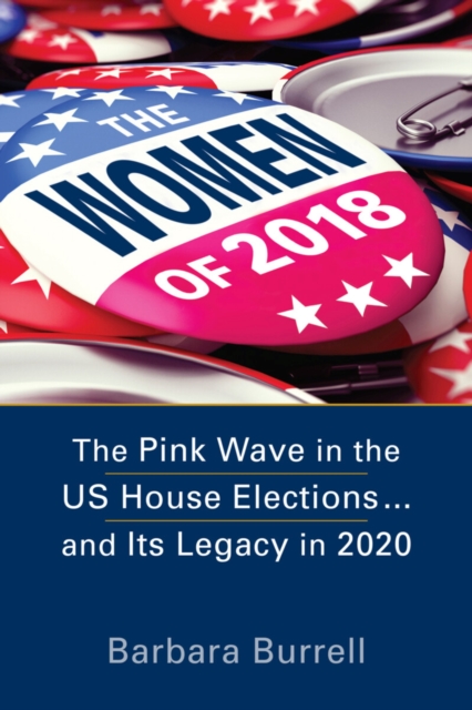 The Women of 2018 : The Pink Wave in the US House Elections ... and Its Legacy in 2020, Paperback / softback Book