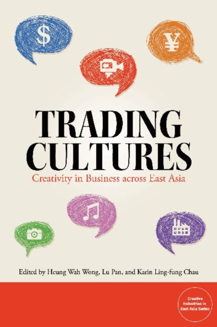 Trading Cultures : Creativity in Business Across East Asia, Paperback / softback Book