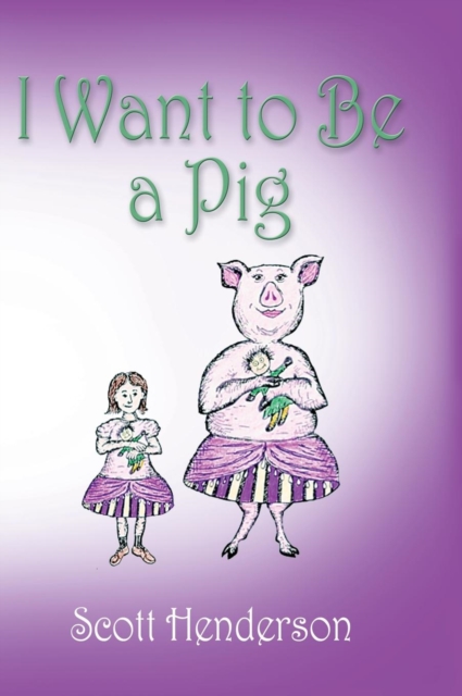 I Want to Be a Pig, Hardback Book