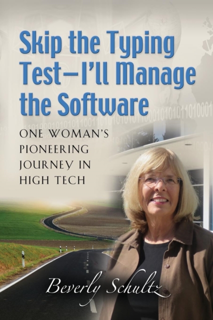 Skip the Typing Test - I'll Manage the Software : One Woman's Pioneering Journey in High Tech, Paperback / softback Book
