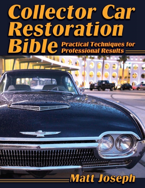 Collector Car Restoration Bible : Practical Techniques for Professional Results, Paperback / softback Book