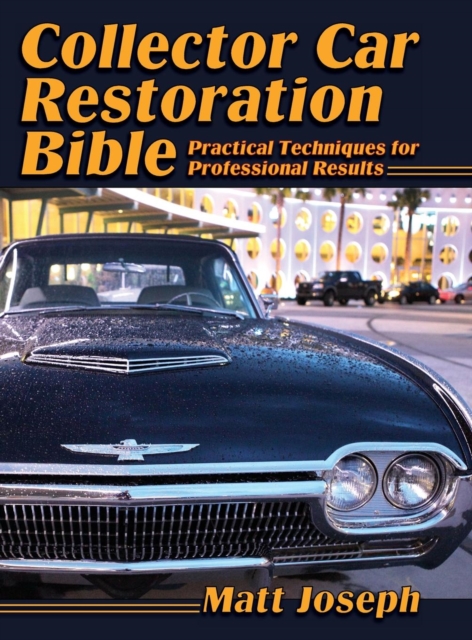 Collector Car Restoration Bible : Practical Techniques for Professional Results, Hardback Book