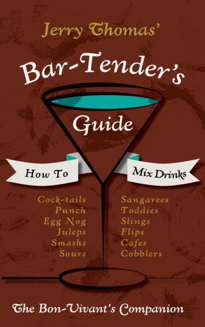 Jerry Thomas' Bartenders Guide : How To Mix Drinks 1862 Reprint: A Bon Vivant's Companion, Hardback Book