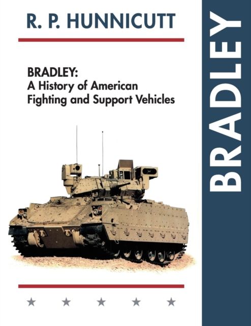 Bradley : A History of American Fighting and Support Vehicles, Paperback / softback Book