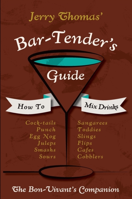 Jerry Thomas' Bartenders Guide : How To Mix Drinks 1862 Reprint: A Bon Vivant's Companion, Paperback / softback Book