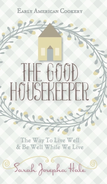 Early American Cookery : "The Good Housekeeper," 1841, Hardback Book