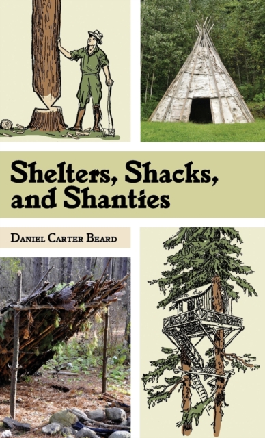 Shelters, Shacks, and Shanties : The Classic Guide to Building Wilderness Shelters (Dover Books on Architecture), Hardback Book