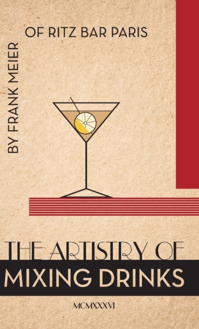 The Artistry of Mixing Drinks (1934) : By Frank Meier, Ritz Bar, Paris;1934 Reprint, Hardback Book