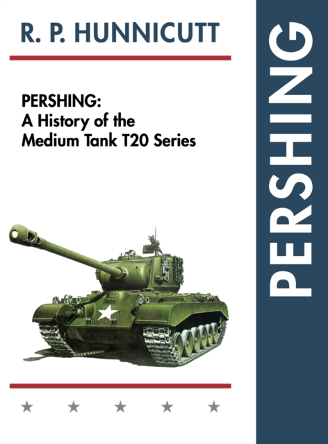 Pershing : A History of the Medium Tank T20 Series, Hardback Book