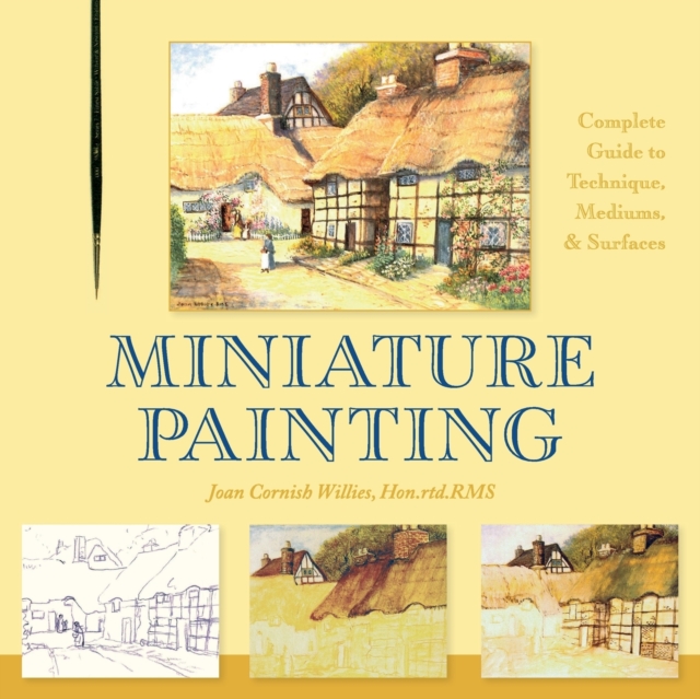 Miniature Painting : A Complete Guide to Techniques, Mediums, and Surfaces, Paperback / softback Book