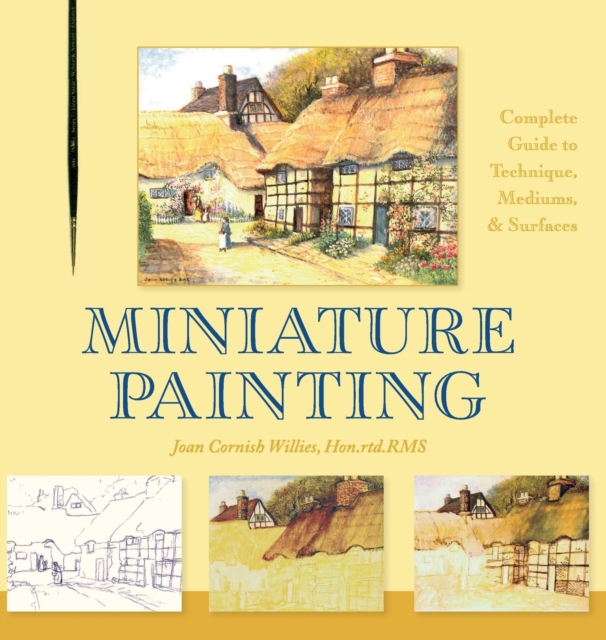 Miniature Painting : A Complete Guide to Techniques, Mediums, and Surfaces, Hardback Book