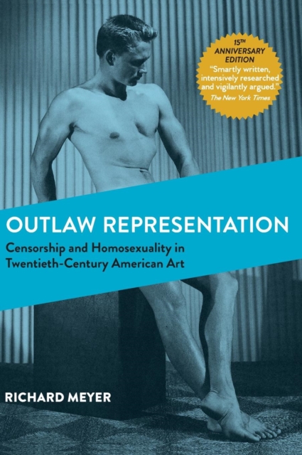Outlaw Representation : Censorship and Homosexuality in Twentieth-Century American Art (Ideologies of Desire), Hardback Book