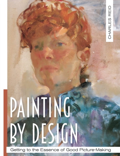 Painting by Design : Getting to the Essence of Good Picture-Making (Master Class), Paperback / softback Book
