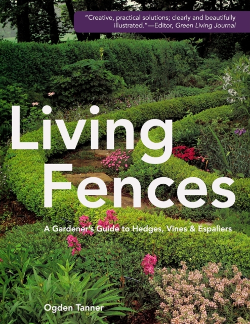 Living Fences : A Gardener's Guide to Hedges, Vines & Espaliers, Paperback / softback Book
