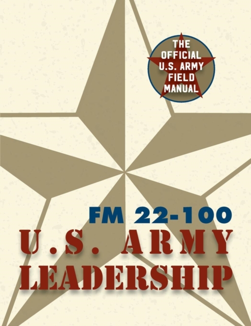 Army Field Manual FM 22-100 (The U.S. Army Leadership Field Manual), Paperback / softback Book
