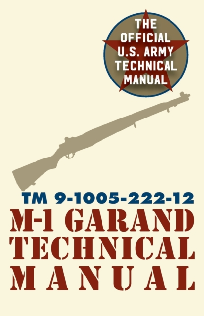 U.S. Army M-1 Garand Technical Manual : Field Manual 23-5, Paperback / softback Book