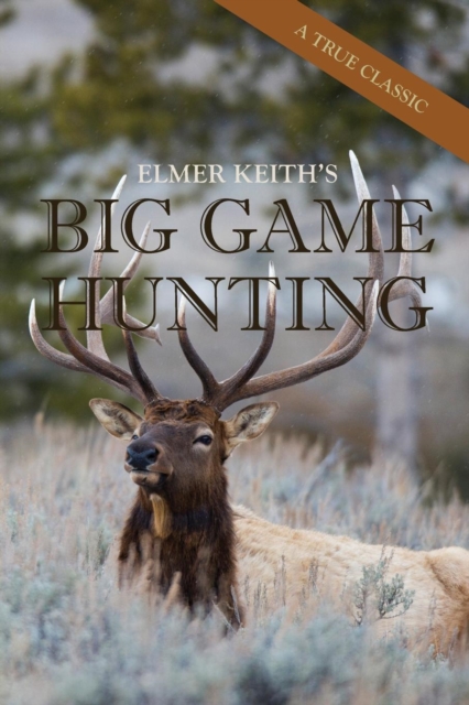 Elmer Keith's Big Game Hunting, Paperback / softback Book