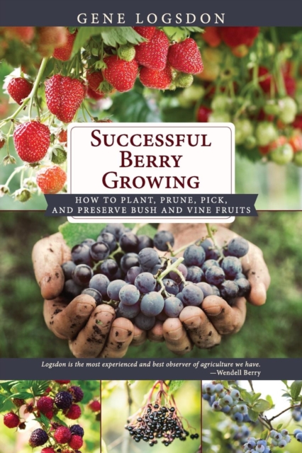 Successful Berry Growing : How to Plant, Prune, Pick and Preserve Bush and Vine Fruits, Paperback / softback Book