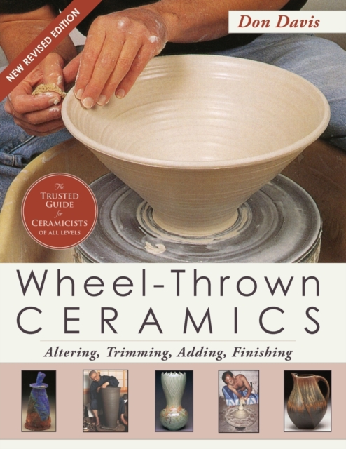Wheel-Thrown Ceramics : Altering, Trimming, Adding, Finishing (a Lark Ceramics Book), Paperback / softback Book