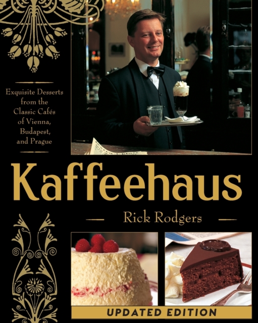 Kaffeehaus : Exquisite Desserts from the Classic Cafes of Vienna, Budapest, and Prague Revised Edition, Paperback / softback Book