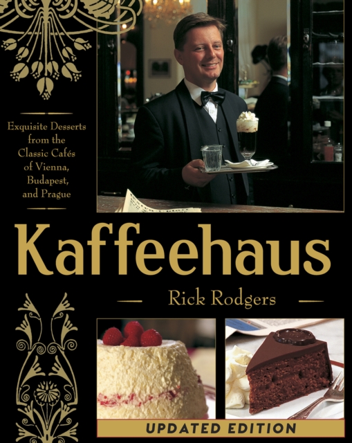 Kaffeehaus : Exquisite Desserts from the Classic Cafes of Vienna, Budapest, and Prague Revised Edition, Hardback Book
