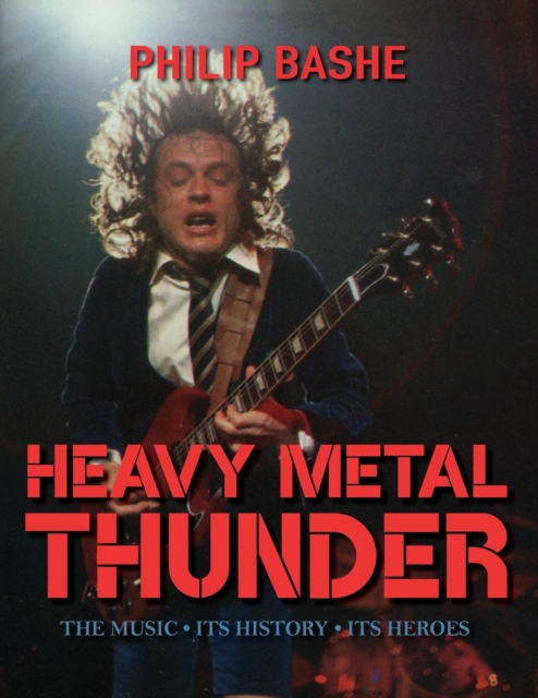 Heavy Metal Thunder : The Music, Its History, Its Heroes, Paperback / softback Book