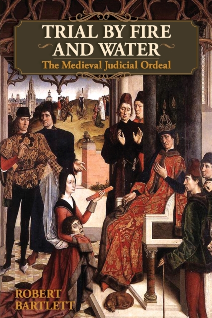 Trial by Fire and Water : The Medieval Judicial Ordeal (Oxford University Press Academic Monograph Reprints), Paperback / softback Book