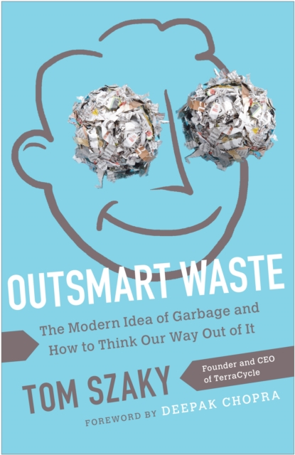 Outsmart Waste : The Modern Idea of Garbage and How to Think Our Way Out of It, PDF eBook