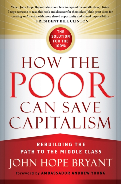 How the Poor Can Save Capitalism : Rebuilding the Path to the Middle Class, PDF eBook