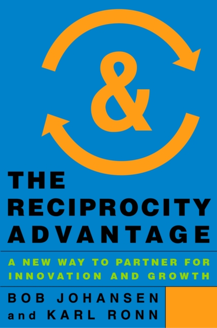The Reciprocity Advantage : A New Way to Partner for Innovation and Growth, PDF eBook
