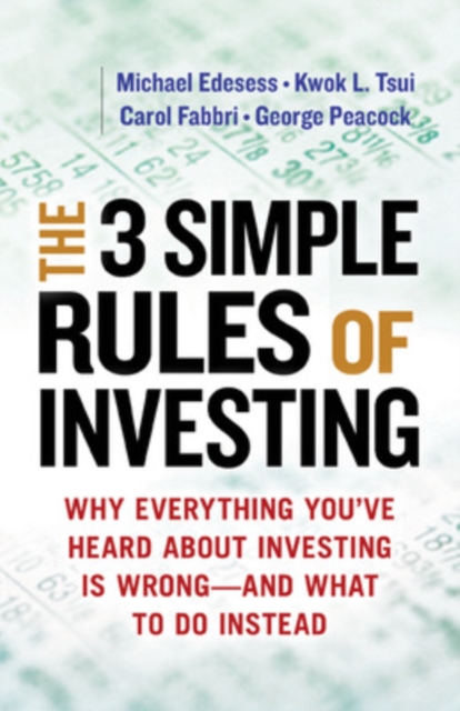 The Three Simple Rules of Investing: Why Everything You've Heard about Investing Is Wrong - and What to Do Instead, Paperback / softback Book