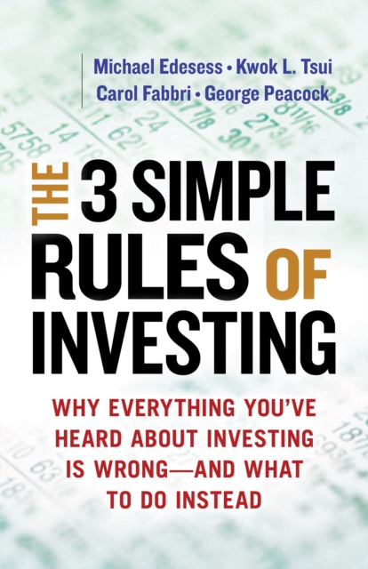 The 3 Simple Rules of Investing : Why Everything You've Heard about Investing Is Wrong - and What to Do Instead, PDF eBook