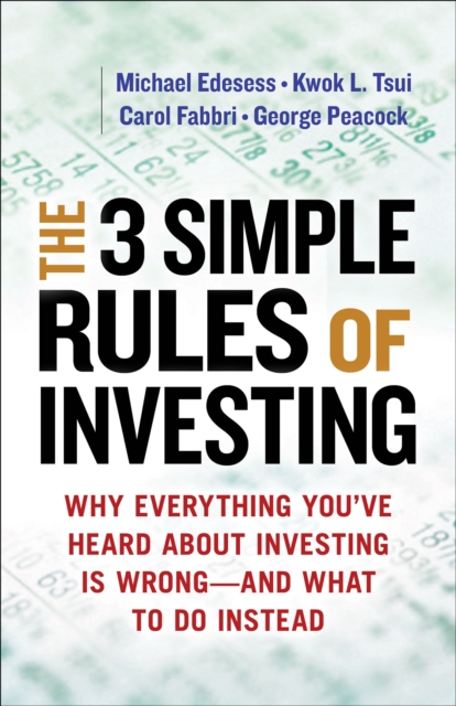 The 3 Simple Rules of Investing : Why Everything You've Heard About Investing Is Wrong-and What to Do Instead, EPUB eBook