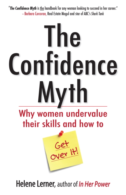 The Confidence Myth : Why Women Undervalue Their Skills, and How to Get Over It, PDF eBook