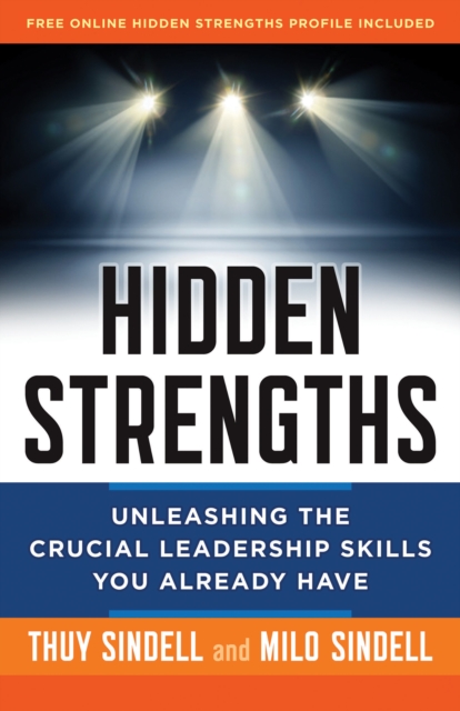 Hidden Strengths : Unleashing the Crucial Leadership Skills You Already Have, PDF eBook