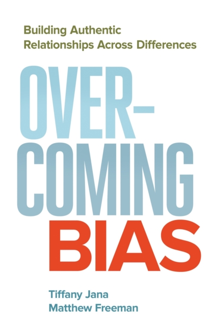 Overcoming Bias: Building Authentic Relationships across Differences, Paperback / softback Book