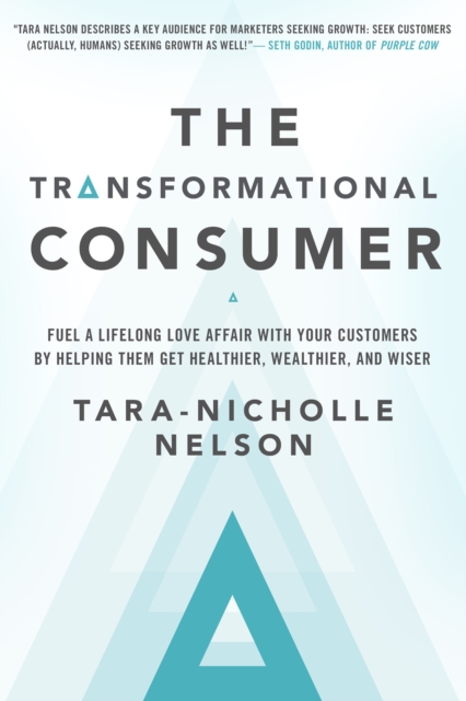 Transformational Consumer : Fuel a Lifelong Love Affair with Your ...