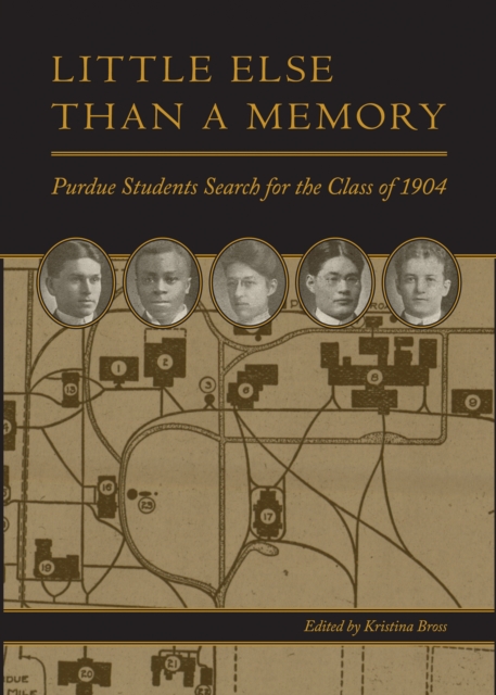 Little Else Than a Memory : Purdue Students Search for the Class of 1904, EPUB eBook