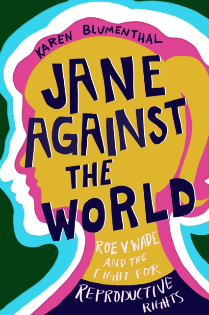 Jane Against the World : Roe v. Wade and the Fight for Reproductive Rights, Hardback Book