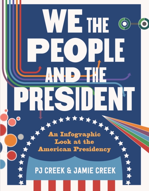 We the People and the President : An Infographic Look at the American Presidency, Hardback Book
