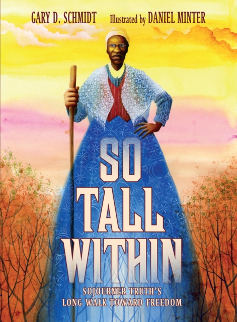 So Tall Within : Sojourner Truth's Long Walk Toward Freedom, Hardback Book