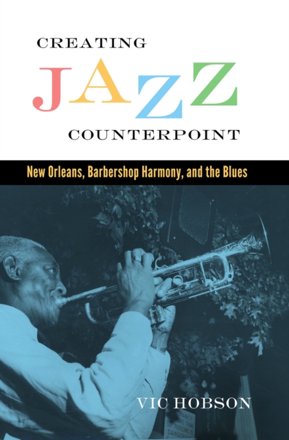 Creating Jazz Counterpoint : New Orleans, Barbershop Harmony, and the Blues, EPUB eBook